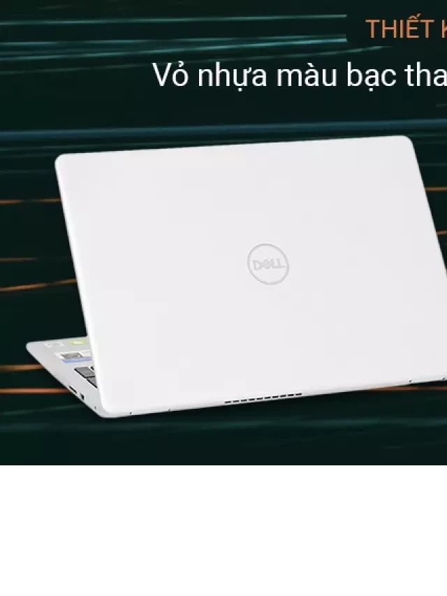   Laptop Dell Inspiron 5593 - Trợ thủ công nghệ đắc lực cho mọi người