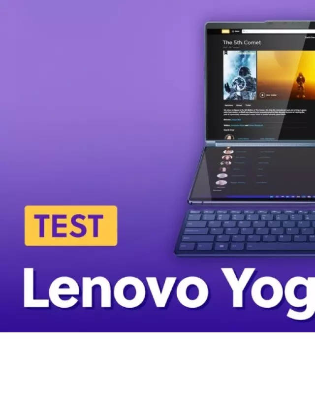   Đánh giá: Lenovo Yoga Book 9i - Sự đột phá của máy tính xách tay chuyển đổi mới